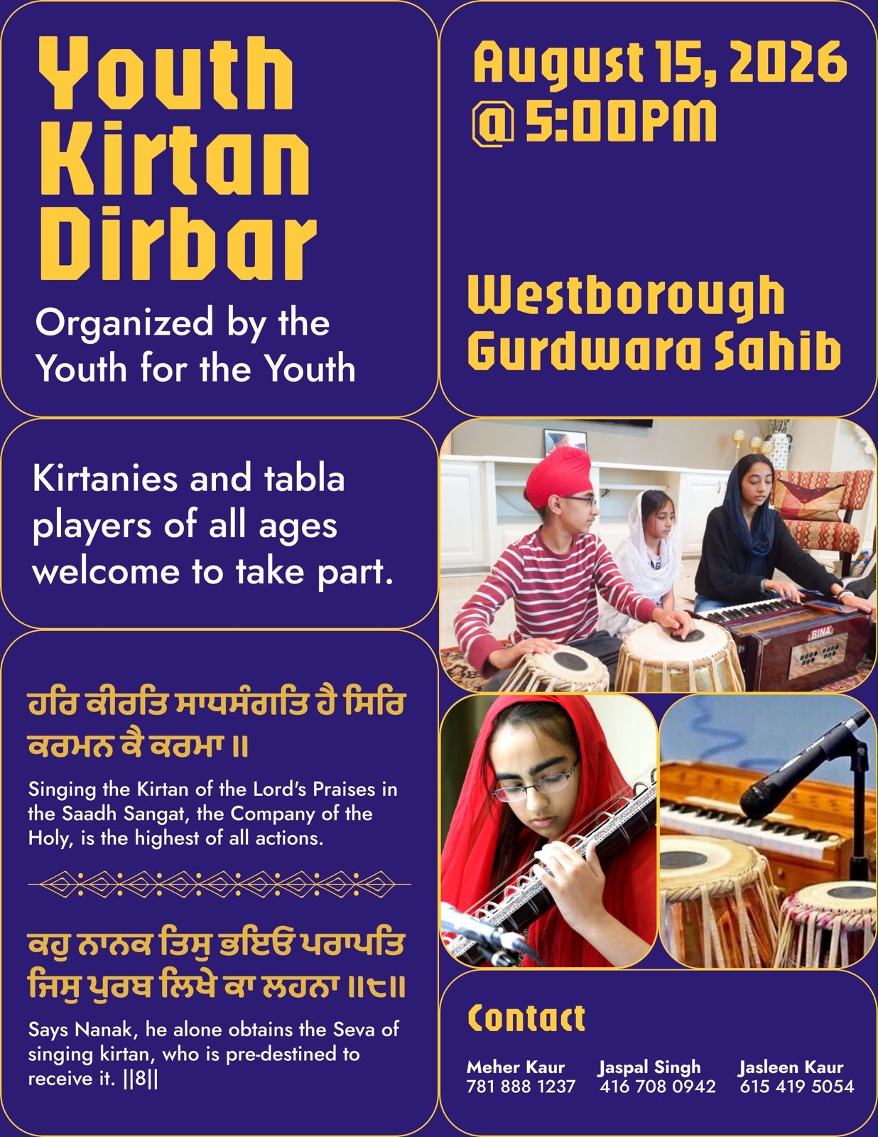 Youth Kirtan Darbar — Saturday, August 15, 2026 at 5:00 PM at Westborough Gurdwara Sahib, MA. Organized by the youth for the youth; kirtanies and tabla players of all ages welcome to take part. Contact Meher Kaur 781-888-1237, Jaspal Singh 416-708-0942, or Jasleen Kaur 615-419-5054.