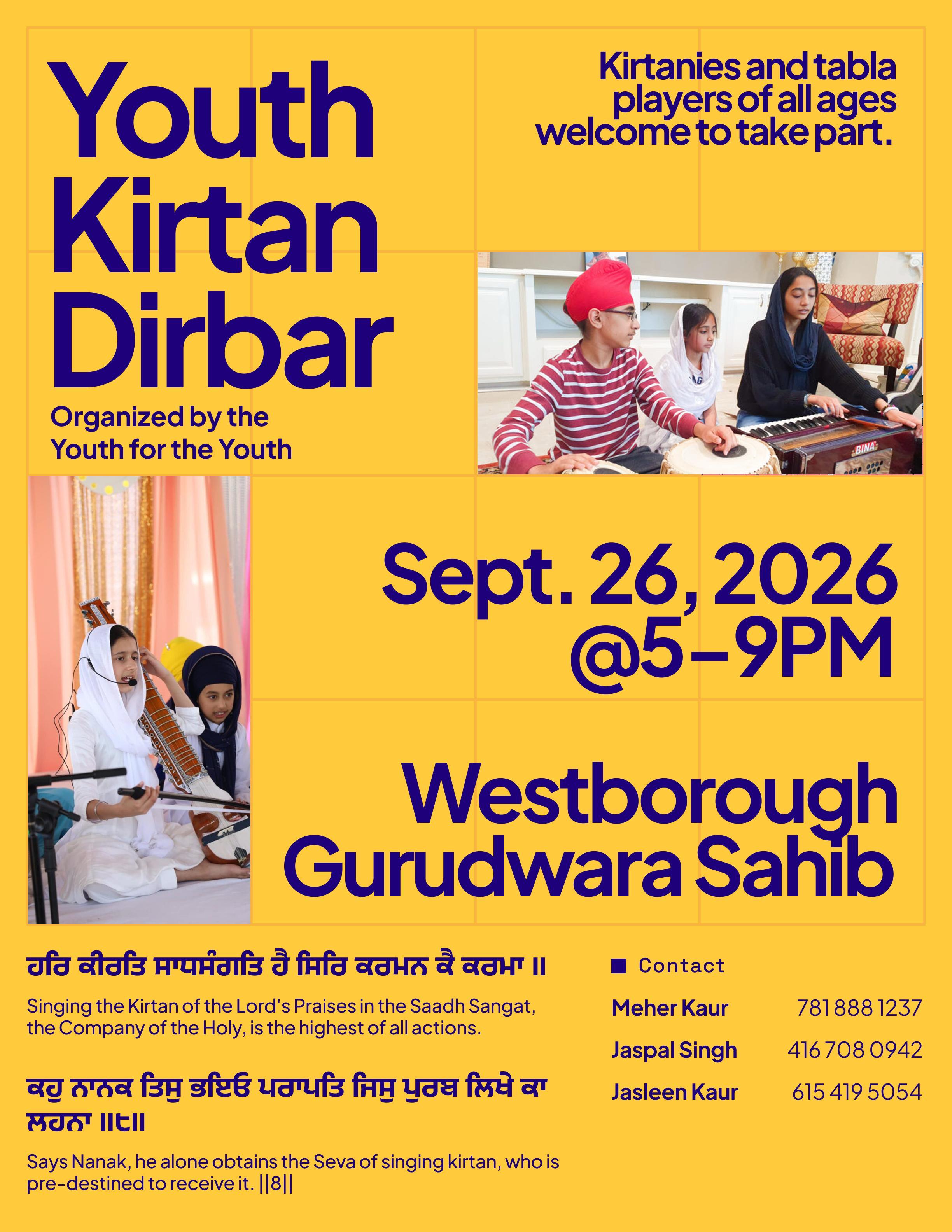 Youth Kirtan Darbar — Saturday, September 26, 2026, 5:00–9:00 PM at Westborough Gurdwara Sahib. Organized by the youth for the youth; kirtanies and tabla players of all ages welcome to take part. Contact Meher Kaur 781-888-1237, Jaspal Singh 416-708-0942, or Jasleen Kaur 615-419-5054.